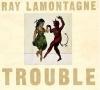 Ray LaMontagne - Trouble