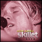 Ardent Worship: Skillet Live (29.09.2000)