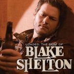 Loaded: The Best of Blake Shelton (11/09/2010)