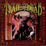 ...And You Will Know Us By The Trail Of Dead (1998)